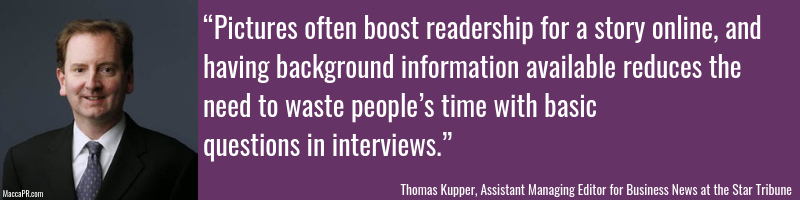 “Pictures often boost readership for a story online, and having background information available reduces the need to waste people’s time with basic questions in interviews.”